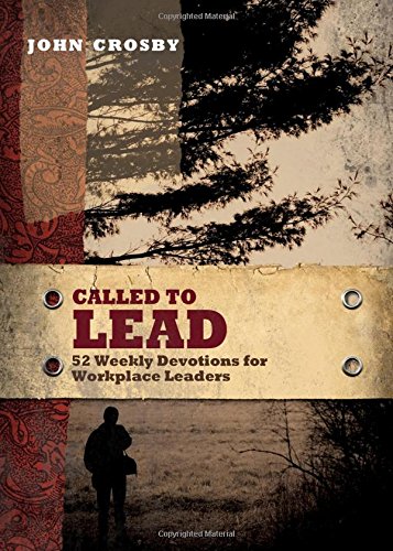 called to lead 52 weekly devotions for workplace leaders  john crosby 162020021x, 9781620200216