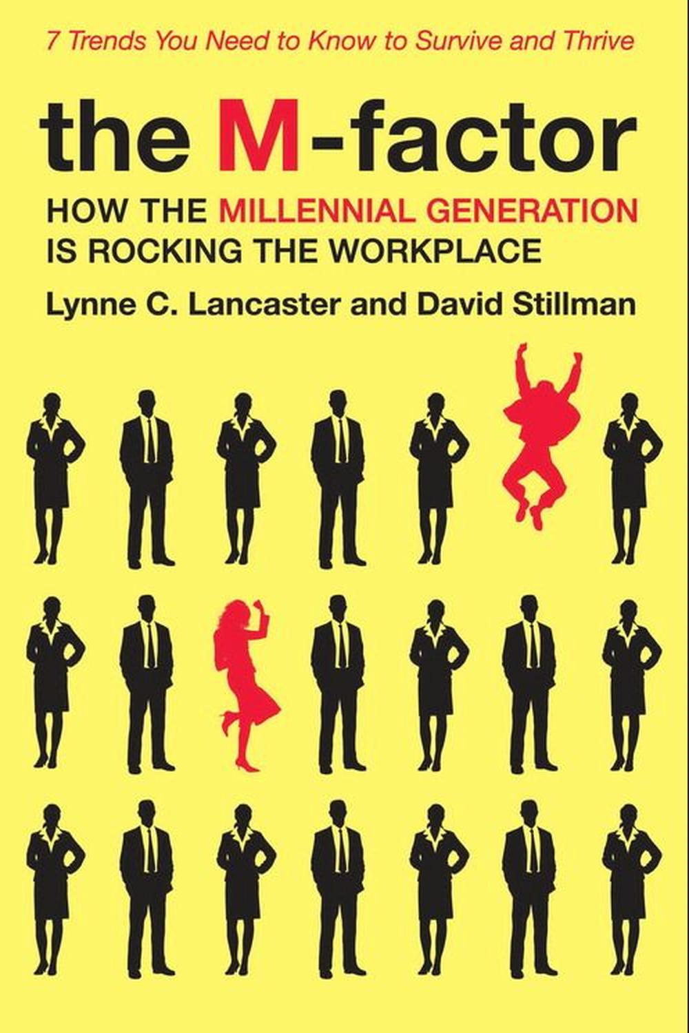 the m factor how the millennial generation is rocking the workplace 2nd edition lancaster, lynne c.,