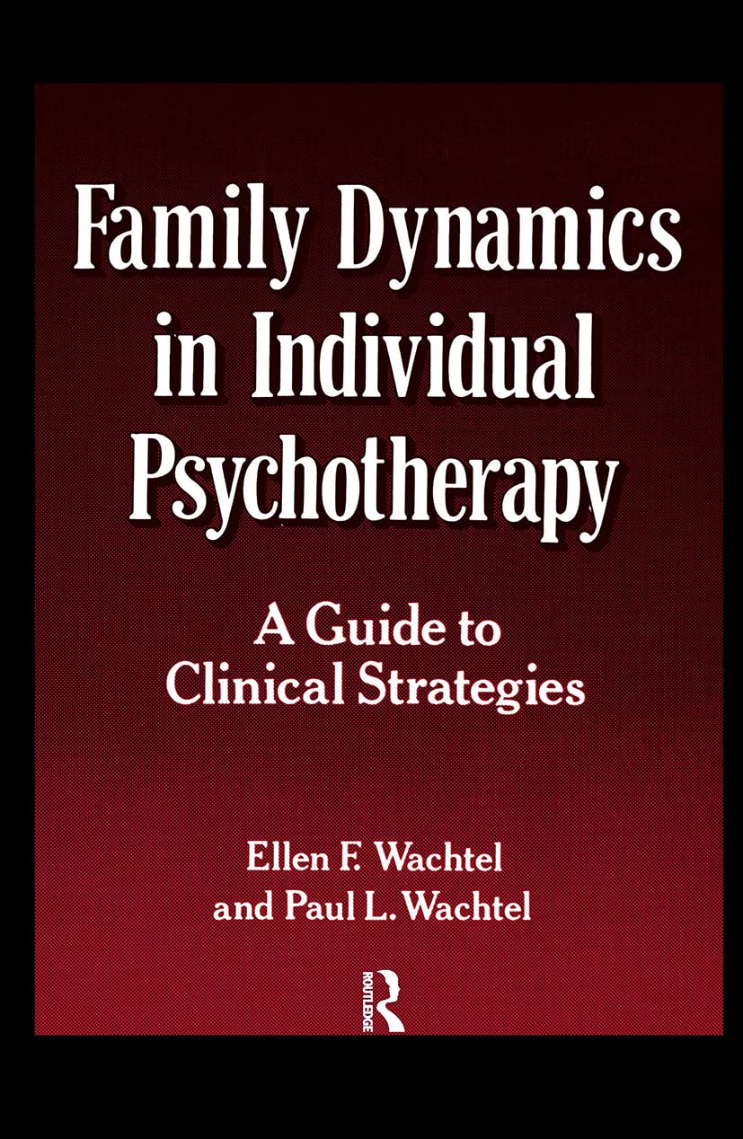 family dynamics in individual psychotherapy a guide to clinical strategies 1st edition wachtel, ellen f.,