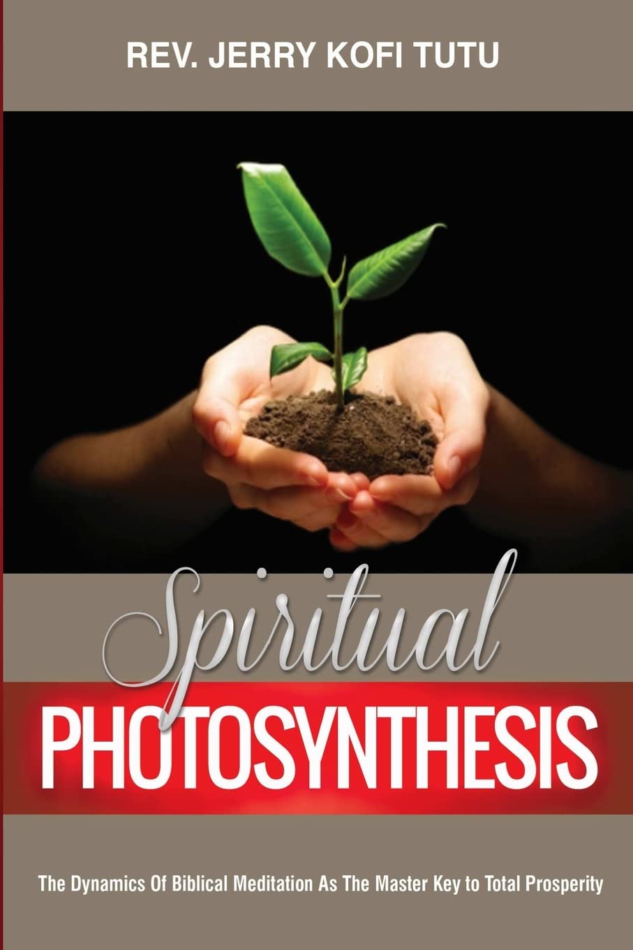 spiritual photosynthesis the dynamics of biblical meditation as the master key to total prosperity tutu, rev