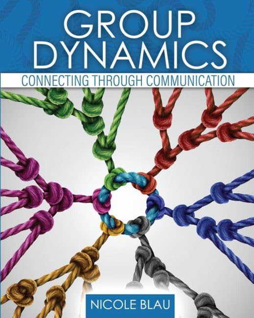 group dynamics connecting through communication 1st edition nicole blau 1792410689, 9781792410680