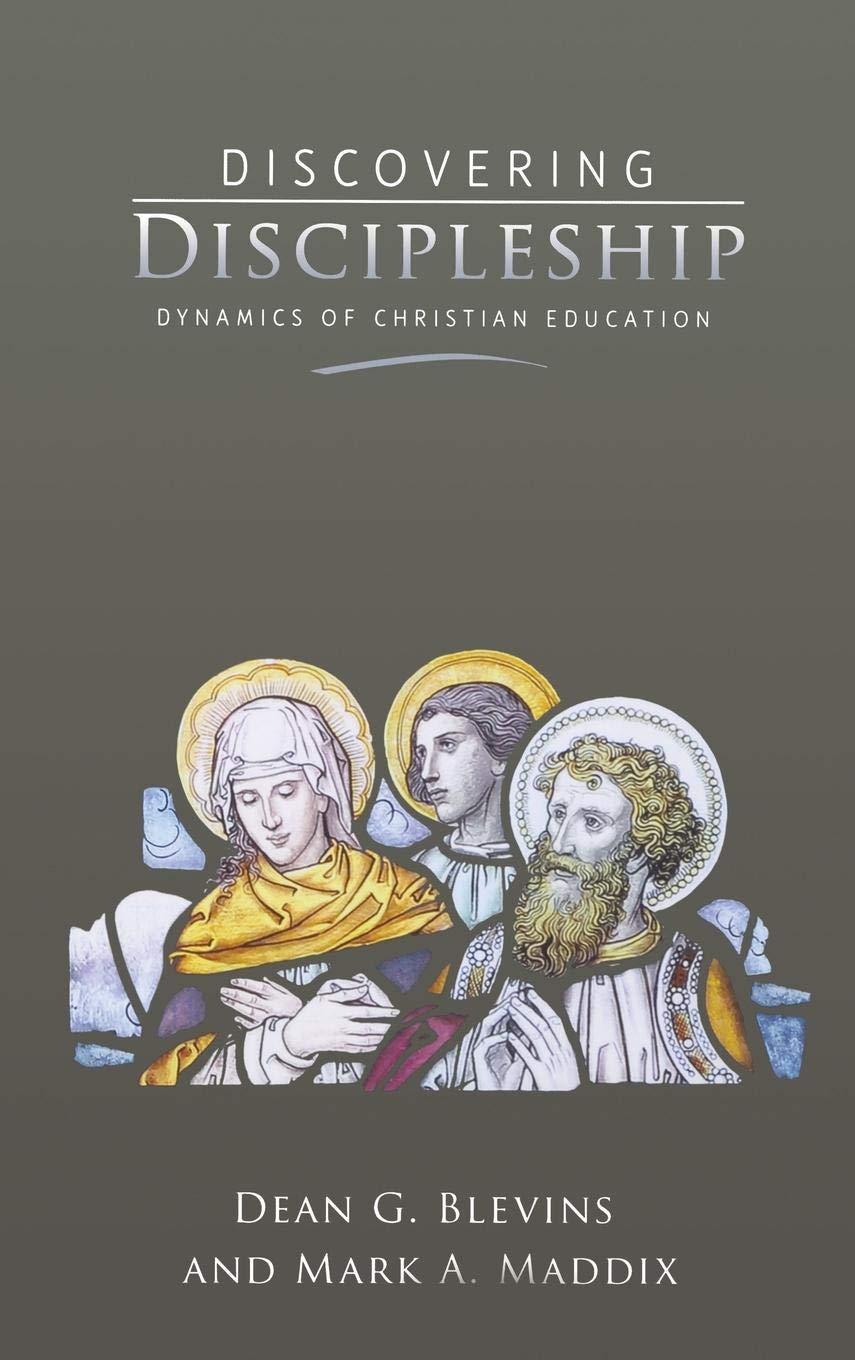 discovering discipleship dynamics of christian education 1st edition dean blevins, mark a. maddix 0834124963,