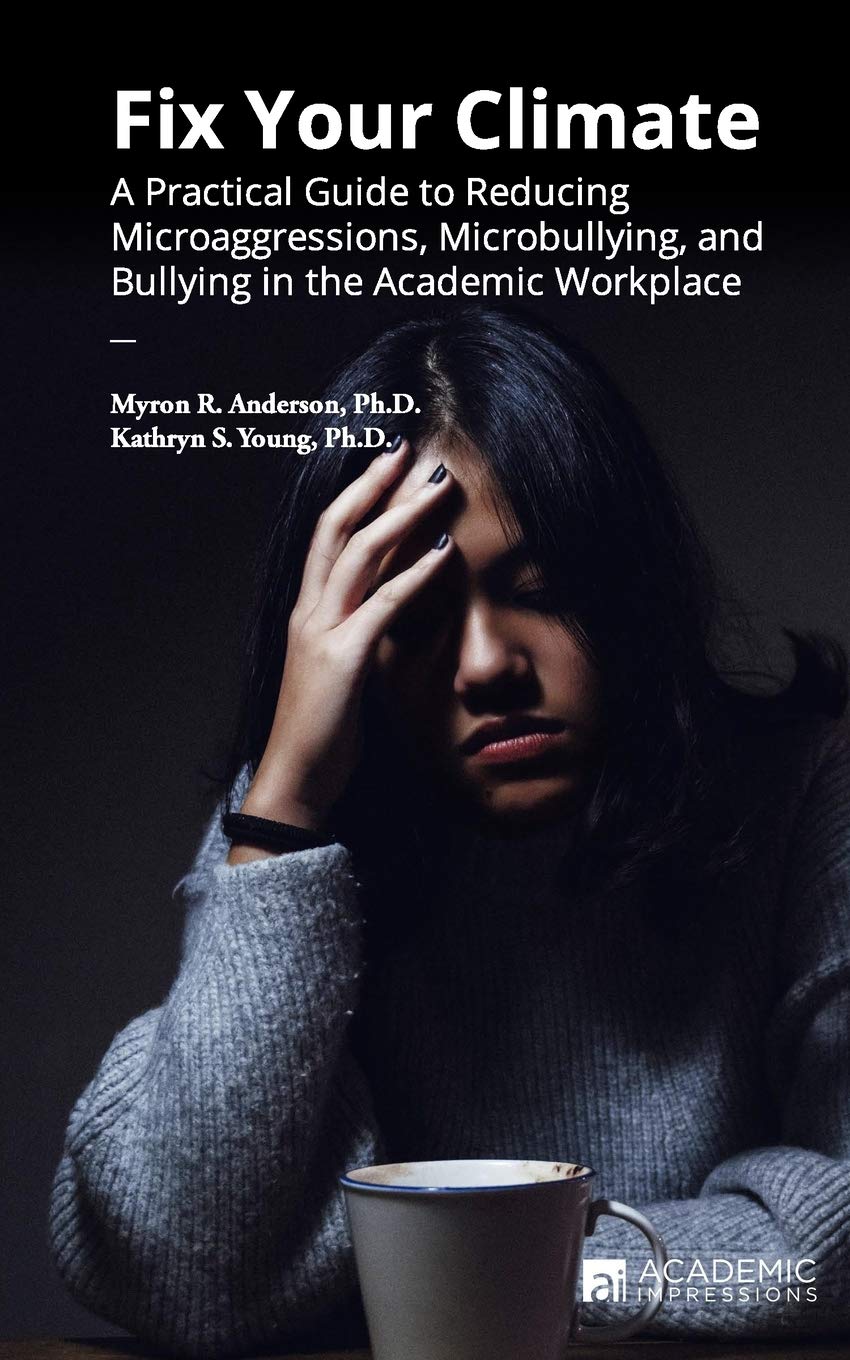 fix your climate a practical guide to reducing microaggressions microbullying and bullying in the academic