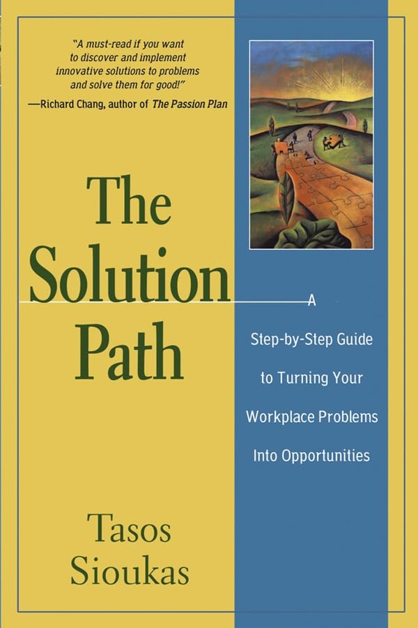 the solution path a step by step guide to turning your workplace problems into opportunities 1st edition