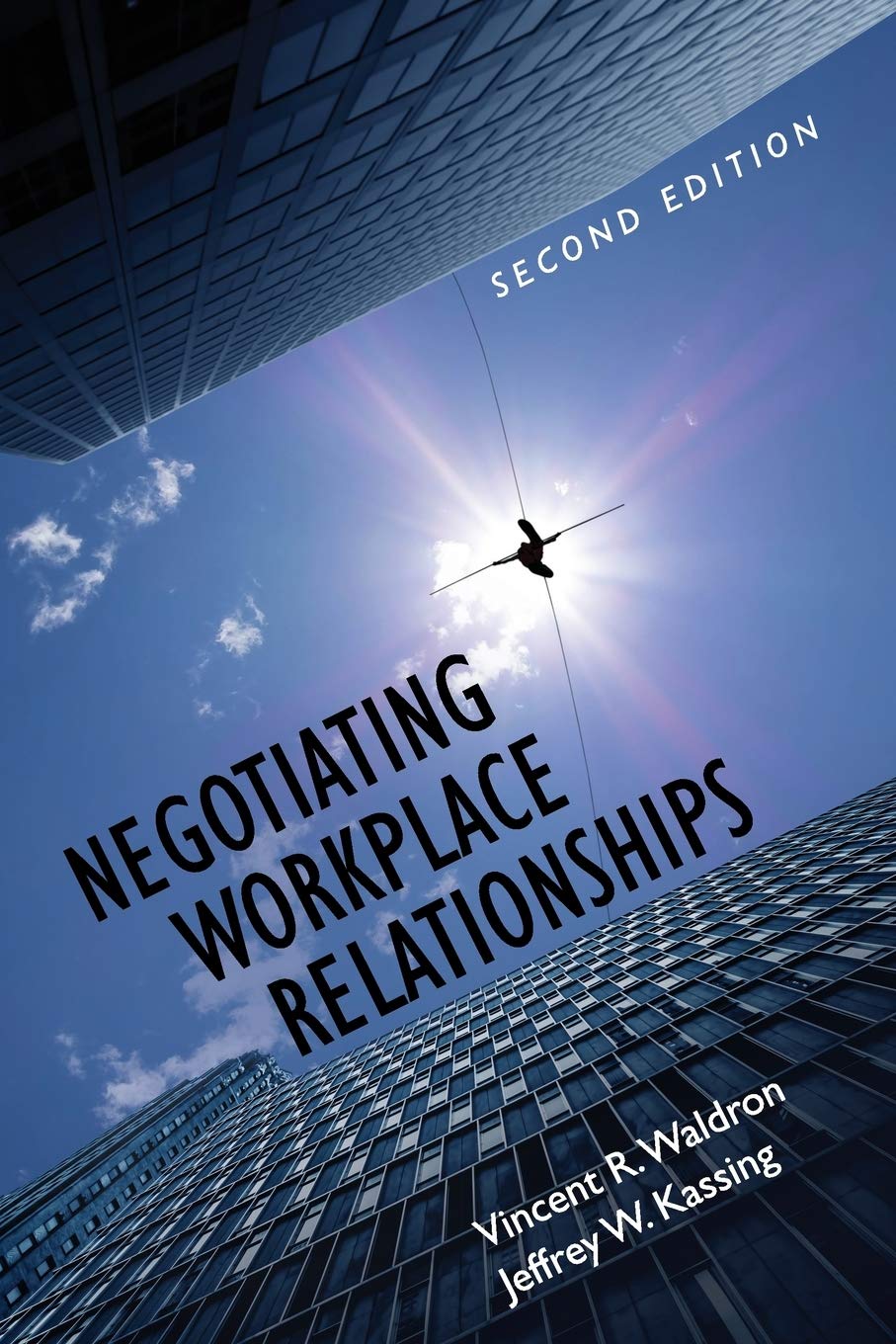 negotiating workplace relationships 2nd edition waldron, vincent r., kassing, jeffrey w. 1516522729,