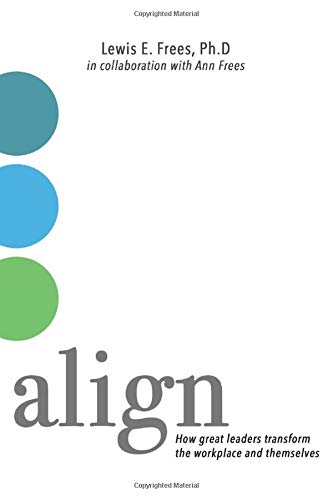 align how great leaders transform the workplace and themselves  frees phd, lewis, frees, ann 1726778169,