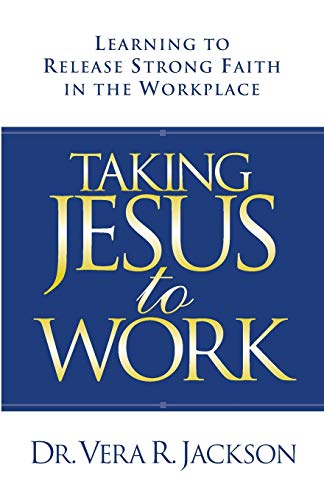 taking jesus to work learning to release strong faith in the workplace revised with new chapter material