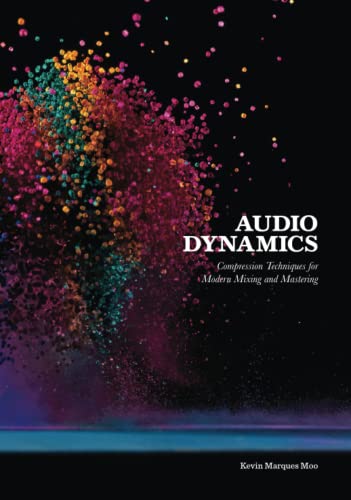 audio dynamics compression techniques for modern mixing and mastering  moo, kevin marques 9798356997648