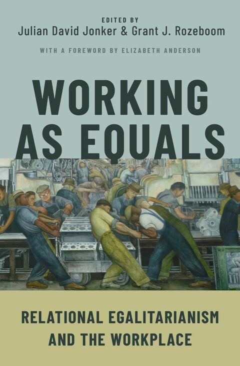 working as equals relational egalitarianism and the workplace 1st edition julian david jonker, grant j.