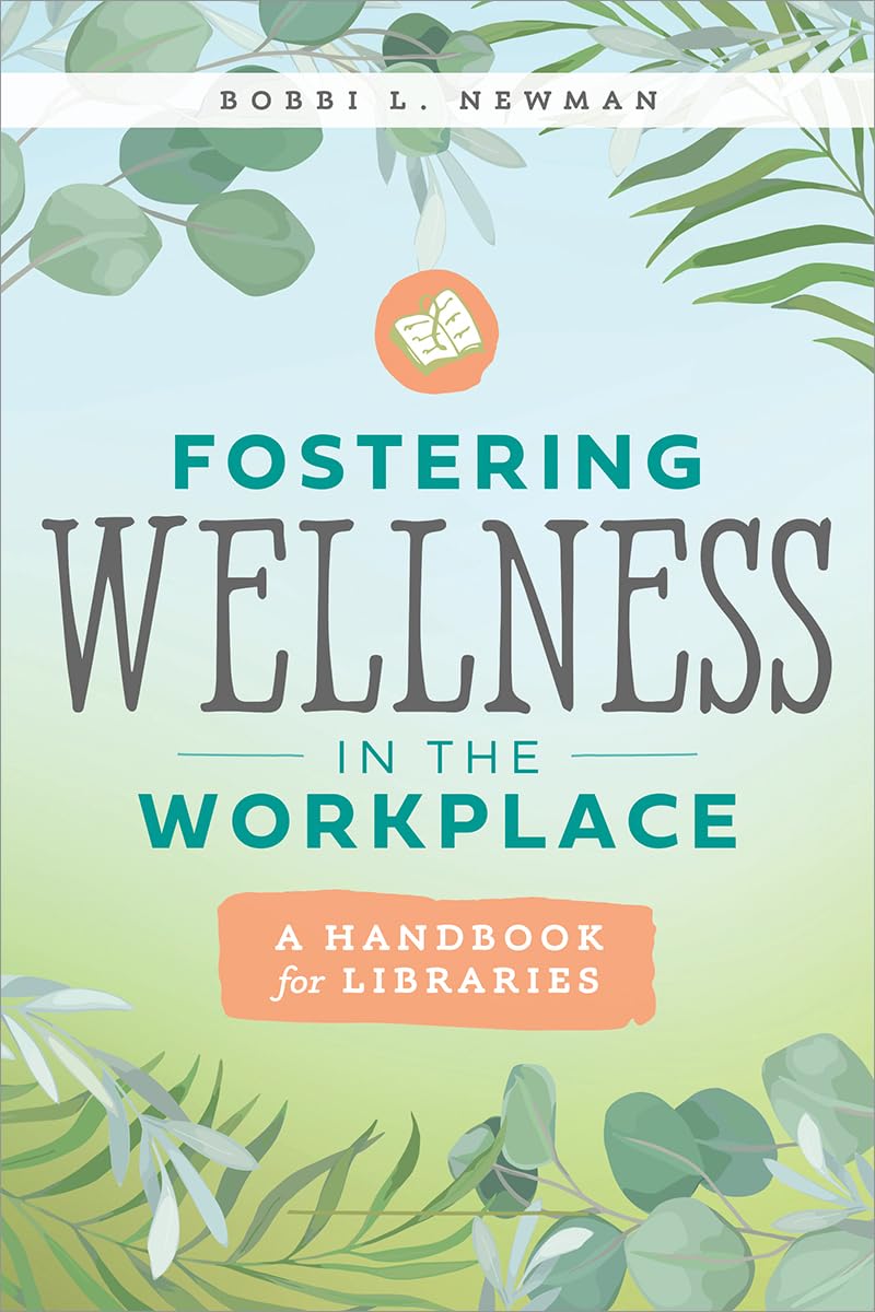 fostering wellness in the workplace a handbook for libraries a handbook for libraries  newman, bobbi l.
