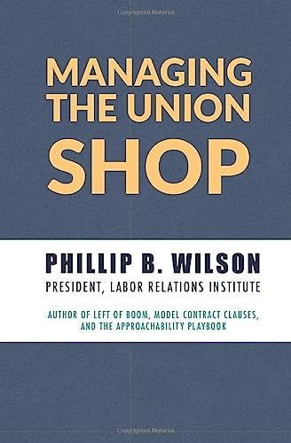 managing the union shop a guide to supervising and managing employees in a unionized workplace  wilson,