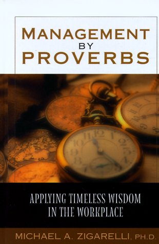 management by proverbs applying timeless wisdom in the workplace  zigarelli, michael a. 0802461948,