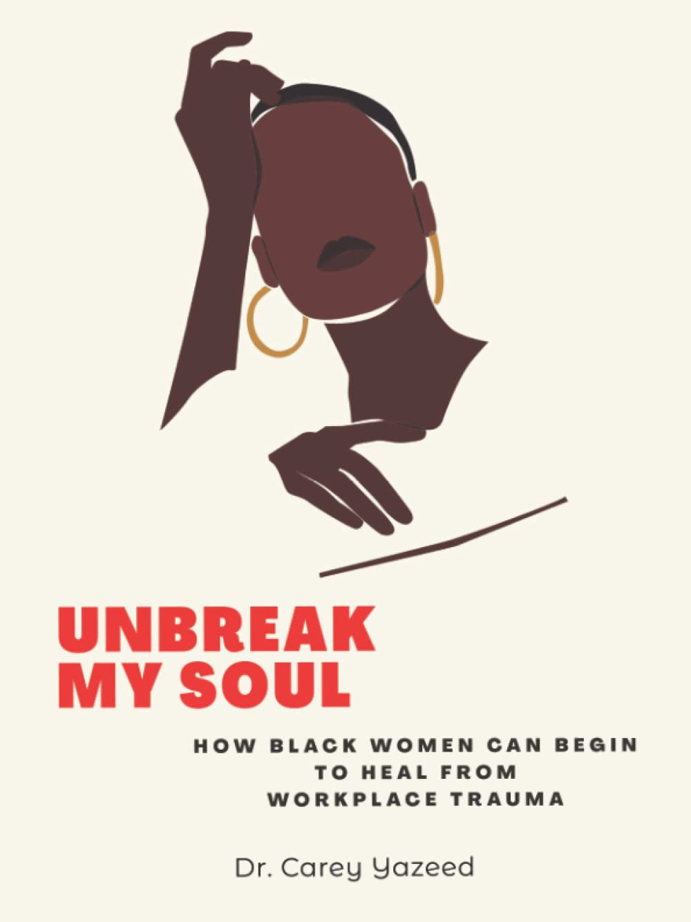 unbreak my soul how black women can begin to heal from workplace trauma  yazeed, dr carey 0985031670,