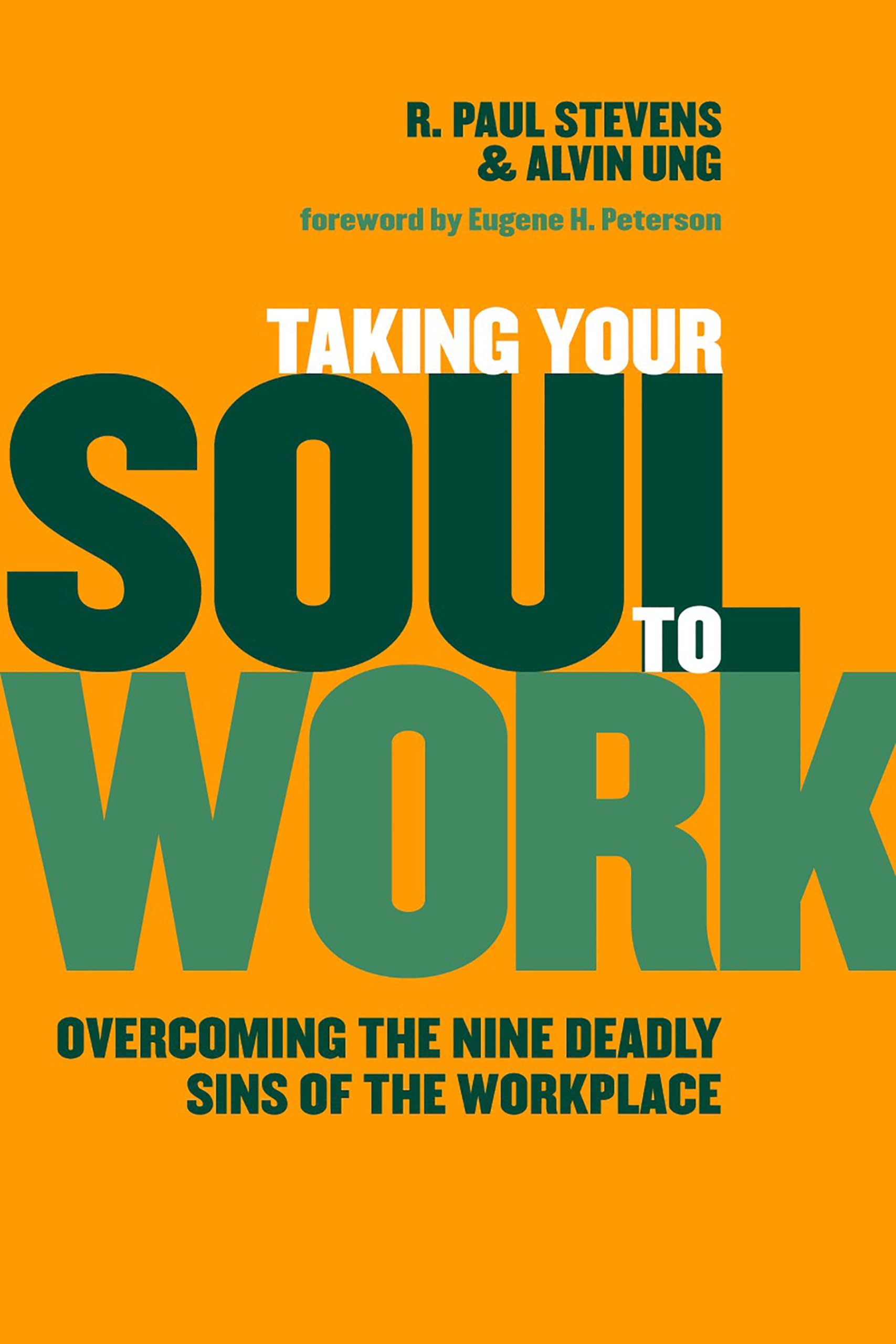 taking your soul to work overcoming the nine deadly sins of the workplace  stevens, r. paul, ung, alvin