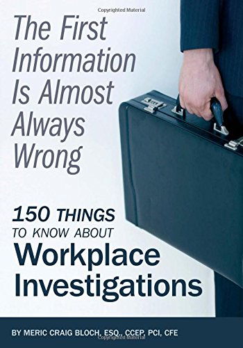 the first information is almost always wrong 150 things to know about workplace investigations 1st edition