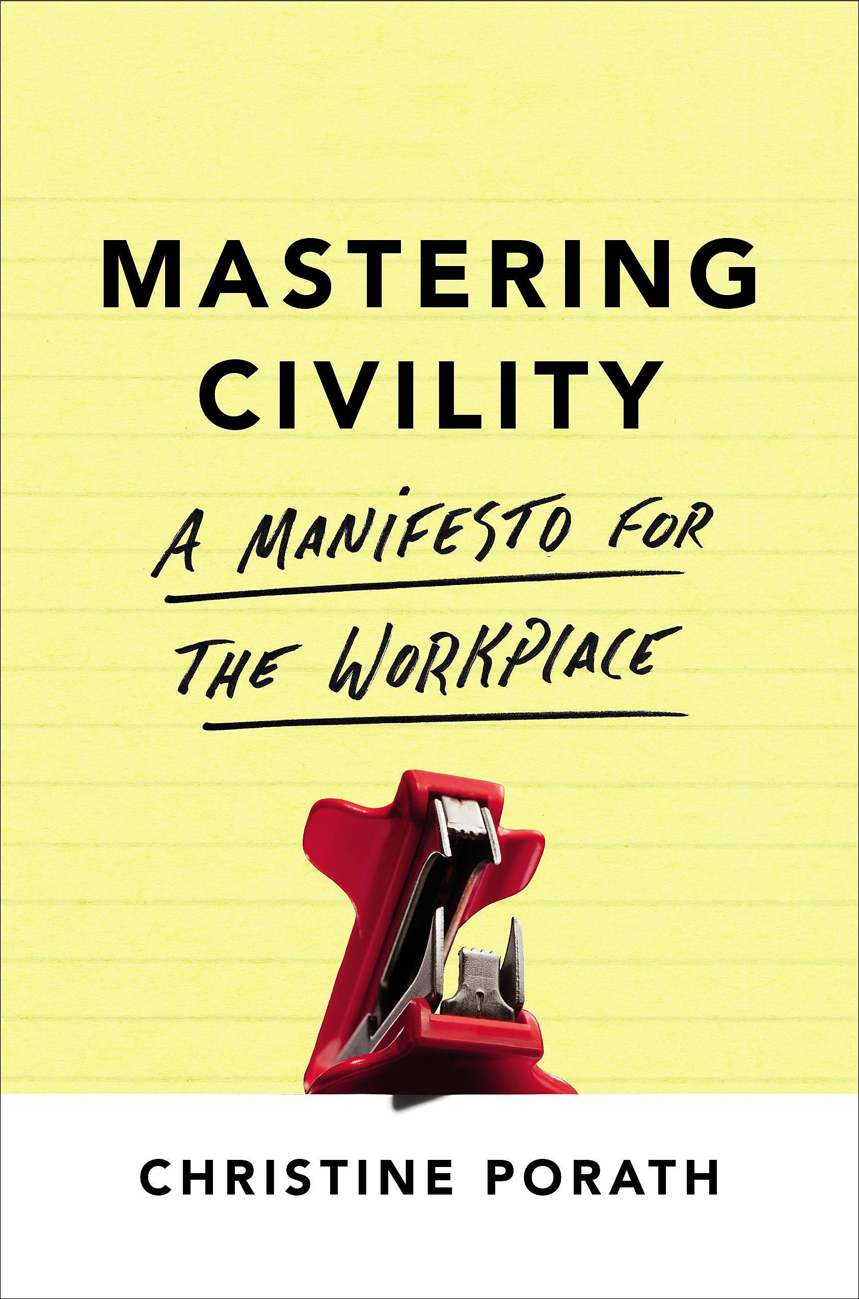 mastering civility a manifesto for the workplace  christine porath 1478947896, 9781478947899