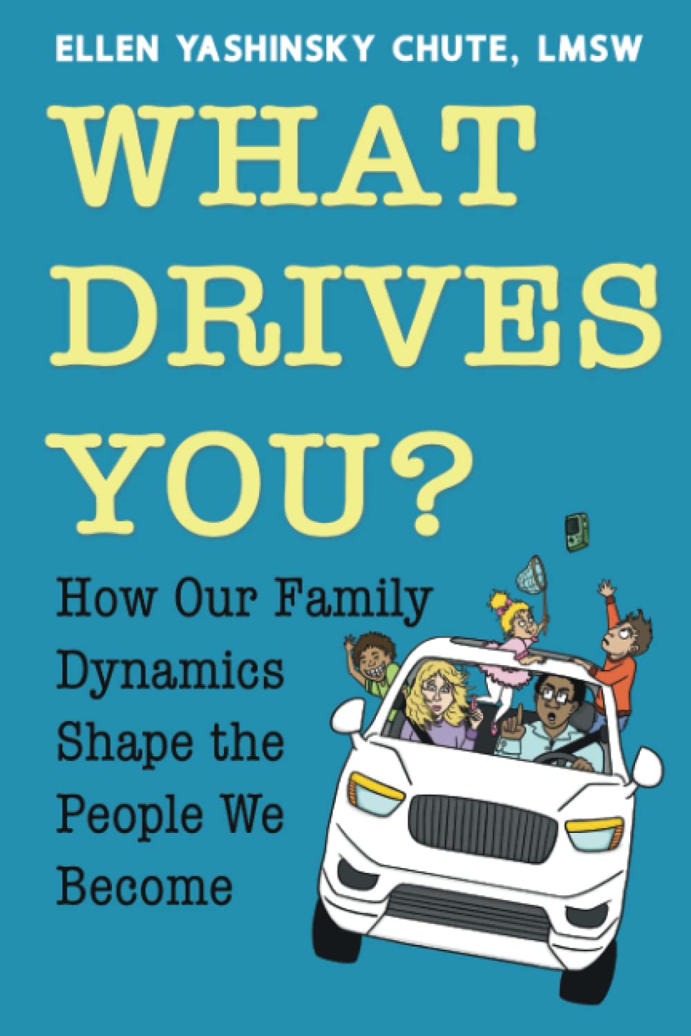 what drives you how our family dynamics shape the people we become  chute, ellen yashinsky 0578399091,