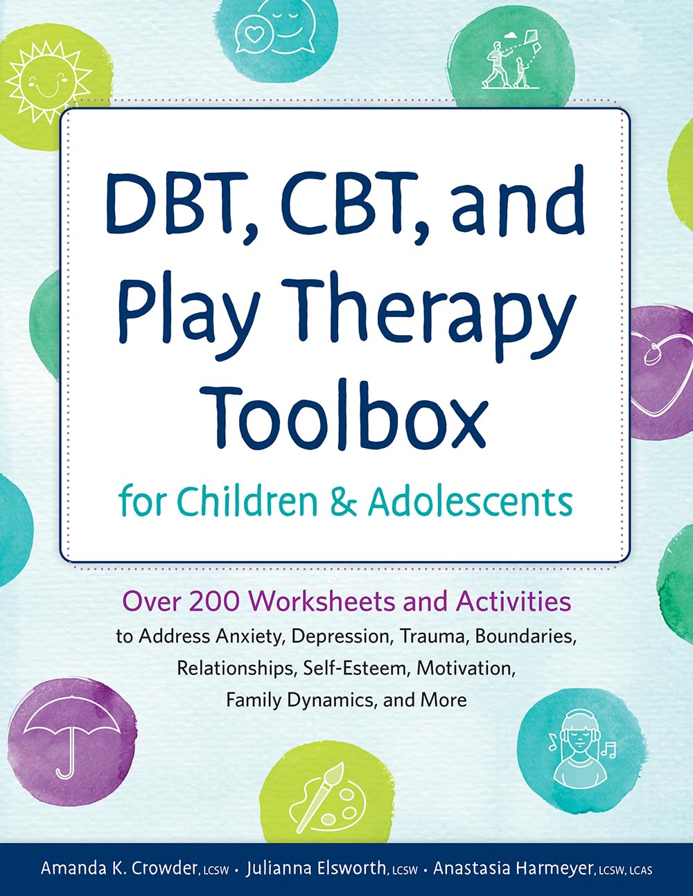 dbt cbt and play therapy toolbox for children and adolescents over 200 worksheets and activities to address