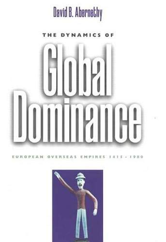 the dynamics of global dominance european overseas empires 1415 1980 1st edition abernethy, professor david