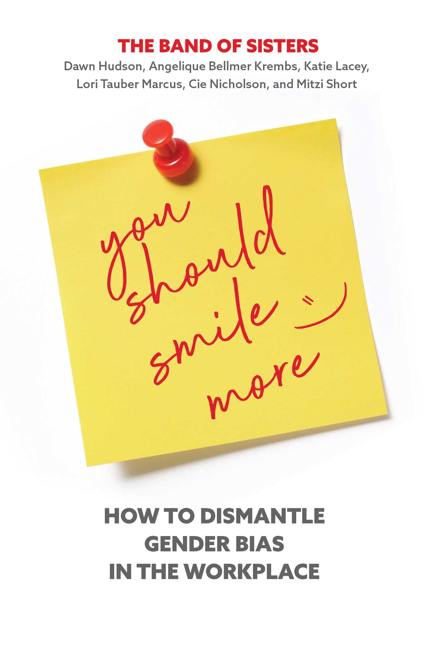 you should smile more how to dismantle gender bias in the workplace  hudson, dawn, nicholson, cie, short,