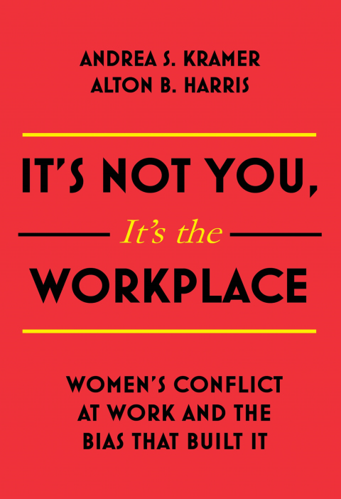its not you its the workplace womens conflict at work and the bias that built it 4th edition kramer, andrea