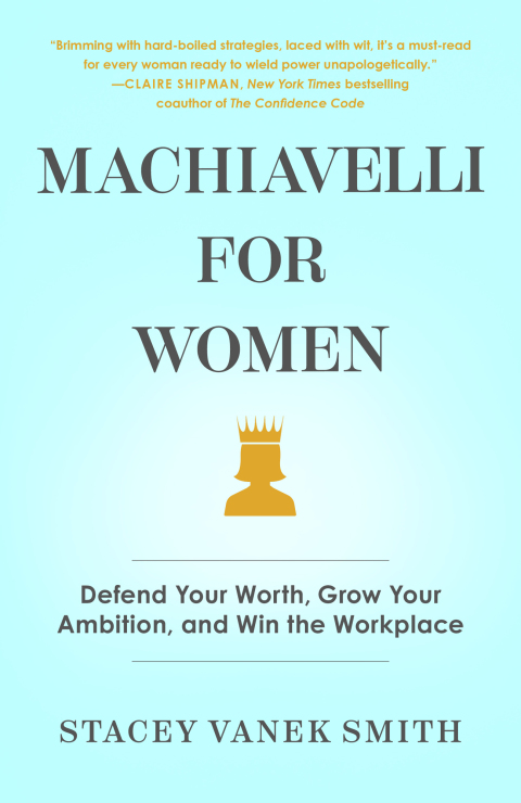 machiavelli for women defend your worth grow your ambition and win the workplace 6th edition vanek smith,