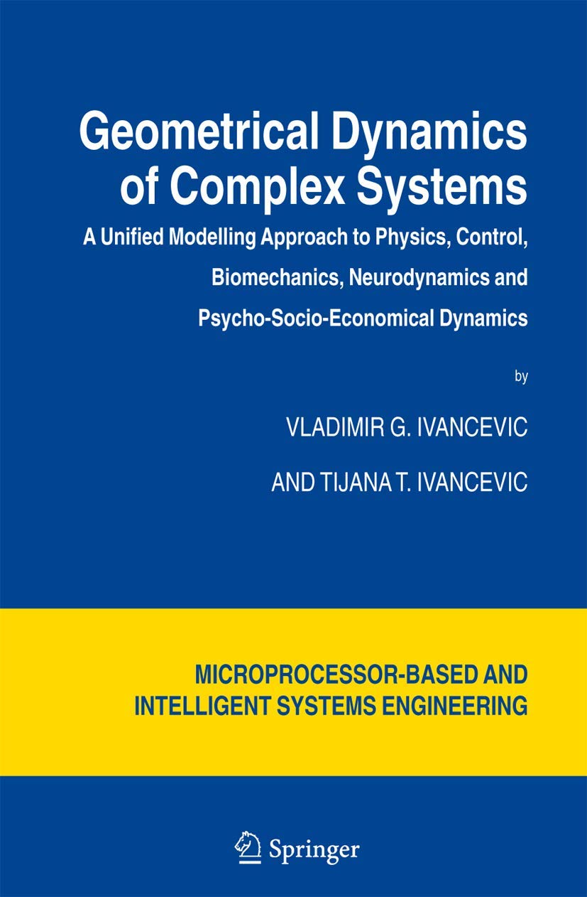 geometrical dynamics of complex systems a unified modelling approach to physics control biomechanics