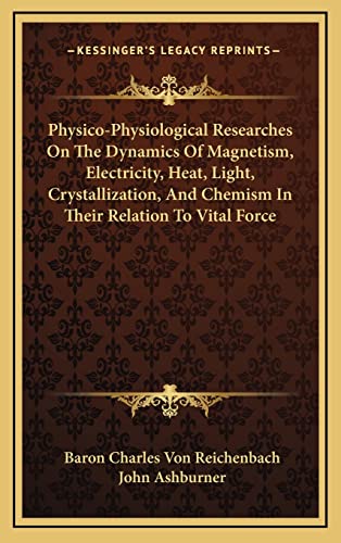 physico physiological researches on the dynamics of magnetis electricity heat light crystallization and