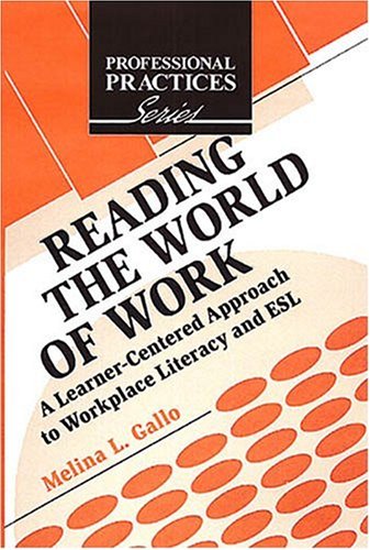 reading the world of work a learner centered approach to workplace literacy and esl  gallo, melina l.