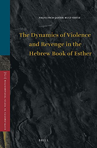 the dynamics of violence and revenge in the hebrew book of esther  ruiz ortiz, francisco javier 9004337016,