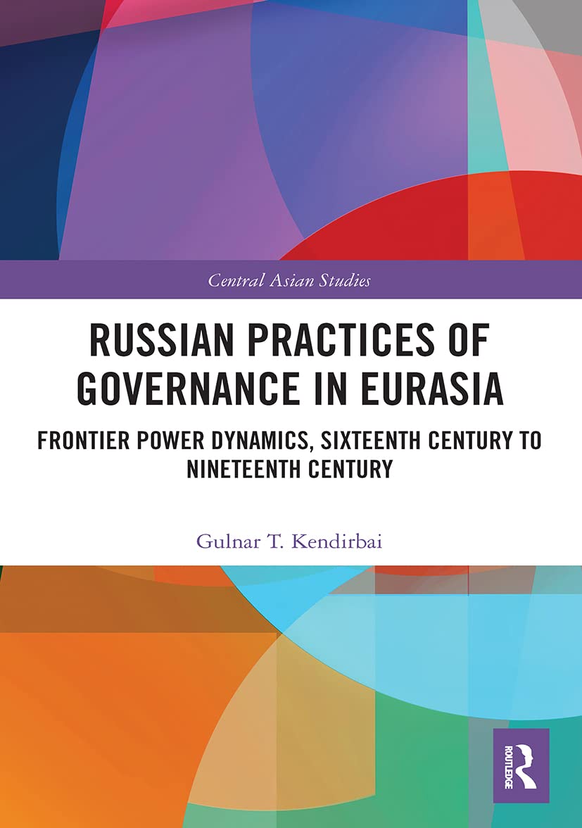 russian practices of governance in eurasia frontier power dynamics sixteenth century to nineteenth century