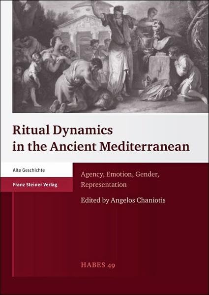 ritual dynamics in the ancient mediterranean agency emotion gender representation  chaniotis, angelos.,