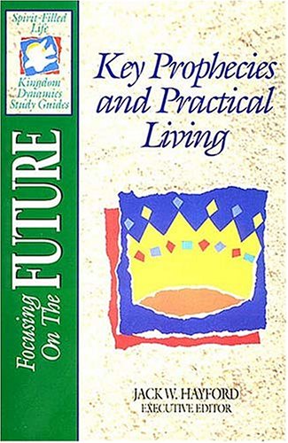 focusing on the future key prophecies and practical living 1st edition jack hayford iii 0840785178,