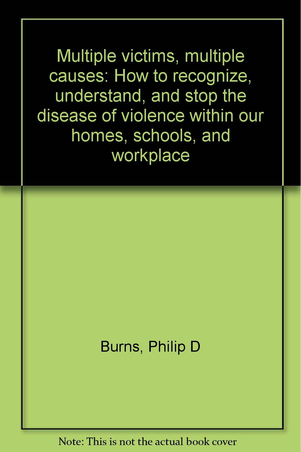 multiple victims multiple causes how to recognize understand and stop the disease of violence within our