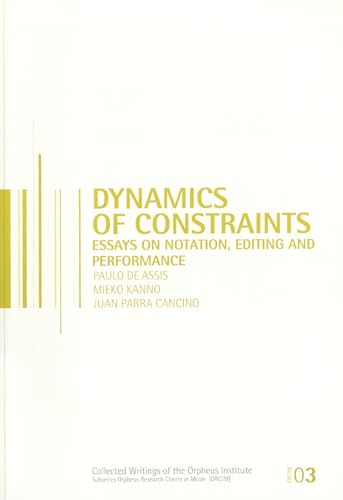 dynamics of constraints essays on notation editing and performance 1st edition paulo de assis, mieko kanno,