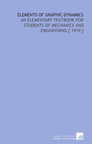elements of graphic dynamics an elementary textbook for students of mechanics and engineering 1919 ewart s.