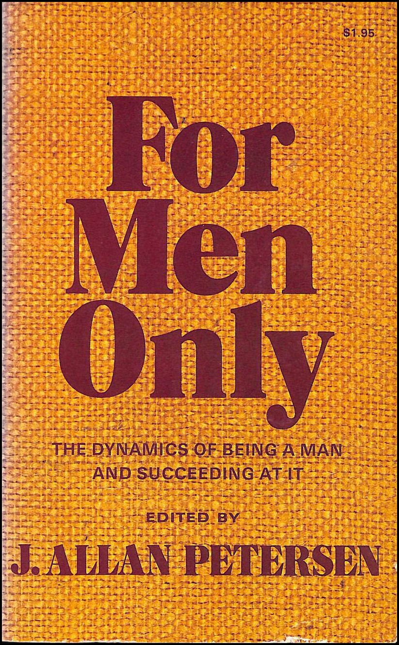 for men only the dynamics of being a man and succeeding at it petersen, j. allan 0842308903, 9780842308908
