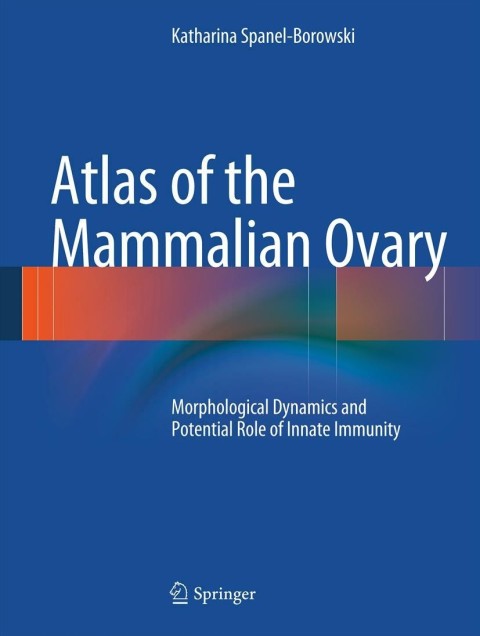 atlas of the mammalian ovary morphological dynamics and potential role of innate immunity 2012 edition spanel