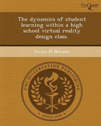 the dynamics of student learning within a high school virtual reality design class teresa m. morales