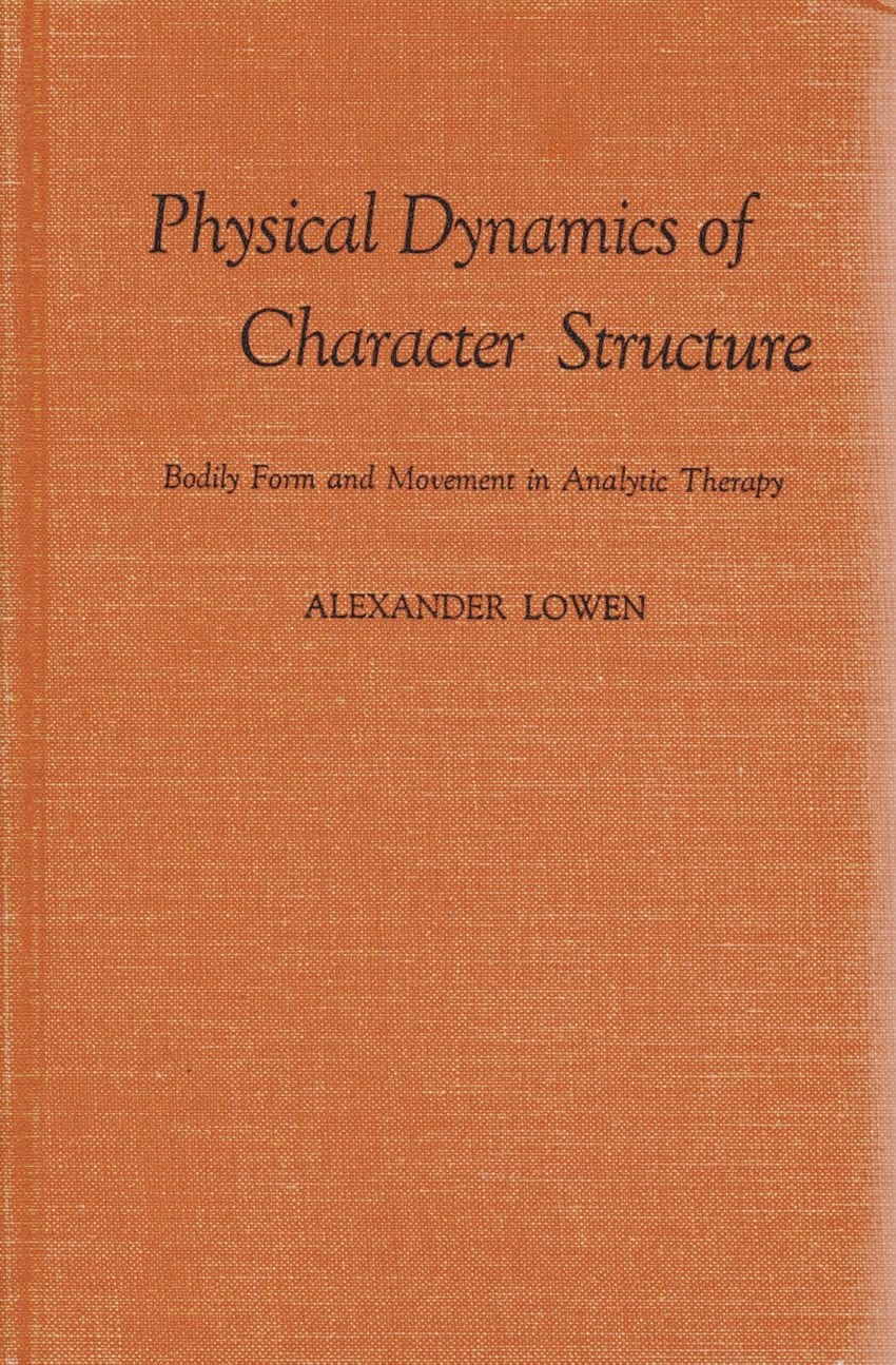 physical dynamics of character structure bodily form and movement in analytic therapy 1st edition alexander