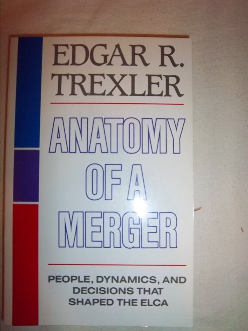 anatomy of a merger people dynamics and decisions that shaped the elca  edgar r. trexler 0806625473,