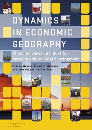 dynamics in economic geography changing views on industrial location and regional development  atzema, o. a.