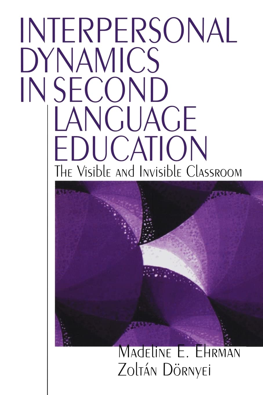 interpersonal dynamics in second language education the visible and invisible classroom 1st edition ehrman,