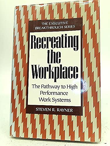 recreating the workplace the pathway to high performance work systems 1st edition rayner, steven r.