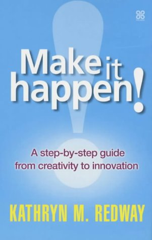 make it happen a step by step guide to innovation in the workplace  kathryn redway 0749923881, 9780749923884