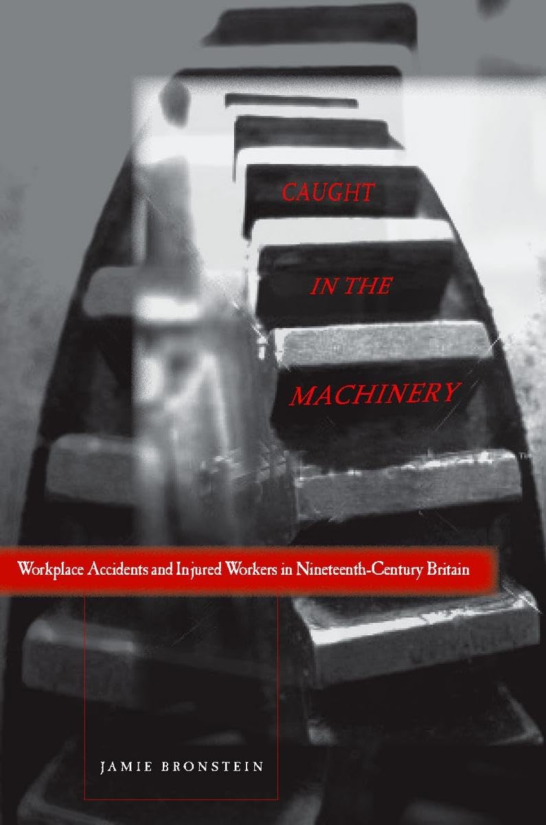 caught in the machinery workplace accidents and injured workers in nineteenth century britain 1st edition