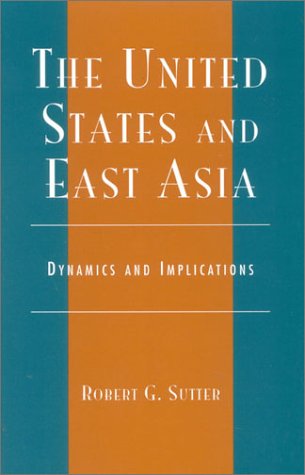 the united states and east asia dynamics and implications 1st edition sutter, robert g. 0742518094,