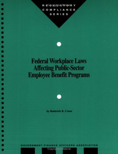 federal workplace laws affecting public sector employee benefit programs  roderick b crane 0891252444,