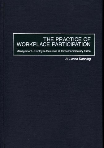 the practice of workplace participation management employee relations at three participatory firms 1st
