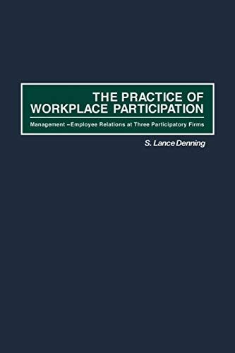 the practice of workplace participation management employee relations at three particpatory firms  s. lance